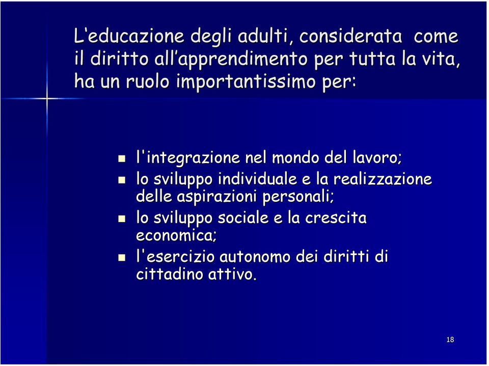 lavoro; lo sviluppo individuale e la realizzazione delle aspirazioni personali; lo