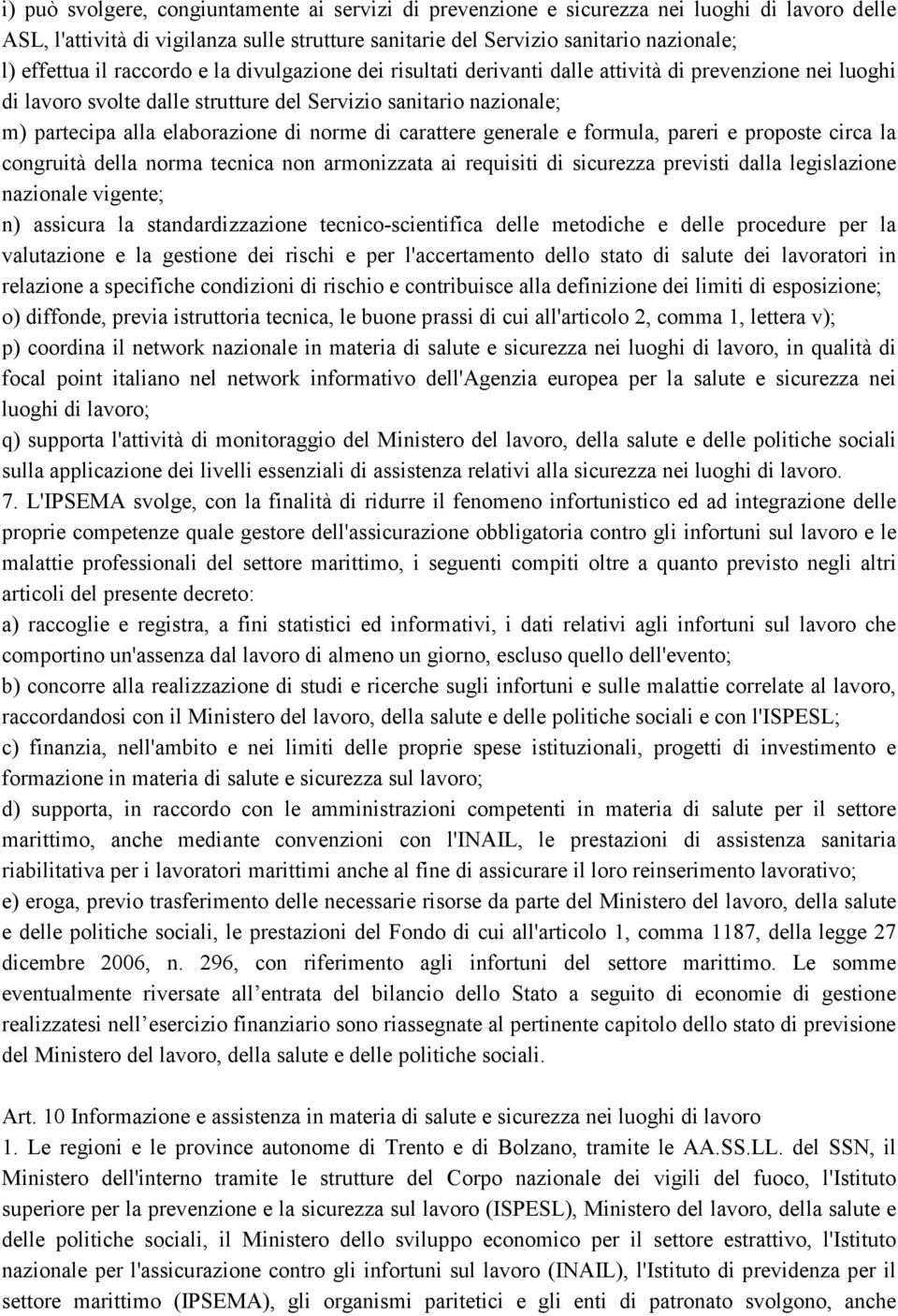 norme di carattere generale e formula, pareri e proposte circa la congruità della norma tecnica non armonizzata ai requisiti di sicurezza previsti dalla legislazione nazionale vigente; n) assicura la