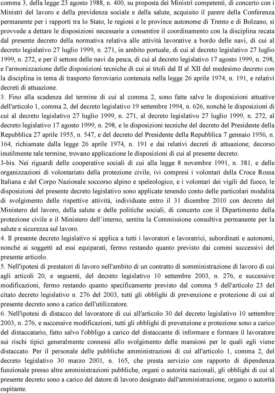 le regioni e le province autonome di Trento e di Bolzano, si provvede a dettare le disposizioni necessarie a consentire il coordinamento con la disciplina recata dal presente decreto della normativa