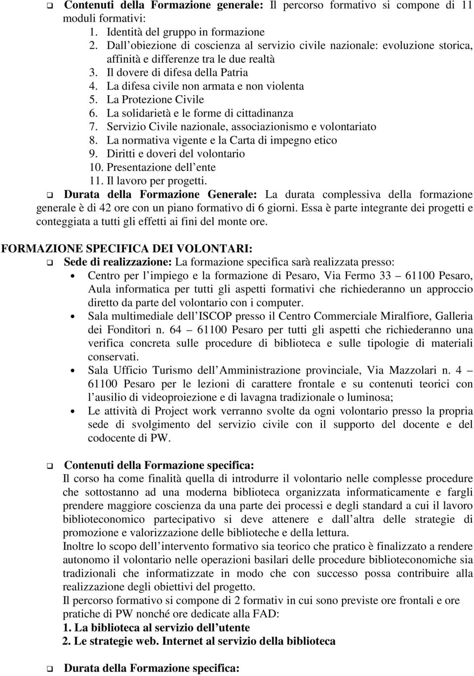 La difesa civile non armata e non violenta 5. La Protezione Civile 6. La solidarietà e le forme di cittadinanza 7. Servizio Civile nazionale, associazionismo e volontariato 8.