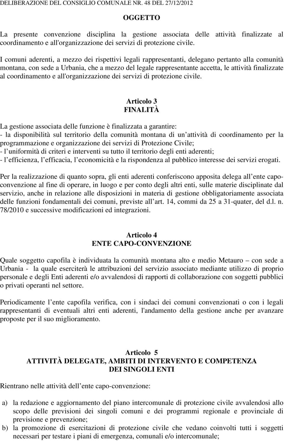 coordinamento e all'organizzazione dei servizi di protezione civile.