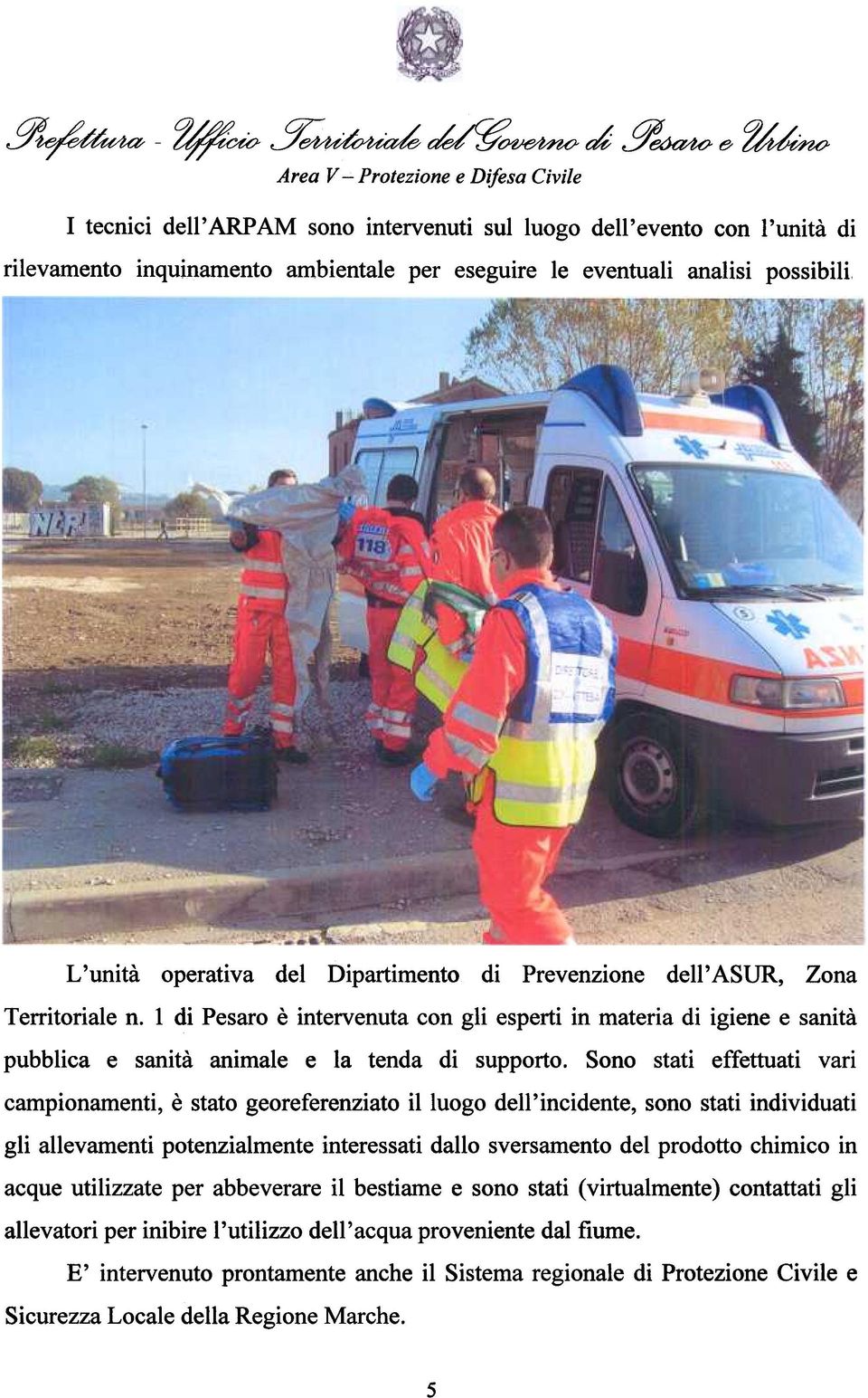 Prevenzione dell' ASUR, Zona Dipartimento Territoriale n. 1 di Pesaro è intervenuta con gli esperti in materia di igiene e sanità pubblica e sanità animale e la tenda di supporto.