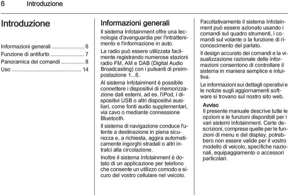 La radio può essere utilizzata facilmente registrando numerose stazioni radio FM, AM e DAB (Digital Audio Broadcasting) con i pulsanti di preimpostazione 1...6.