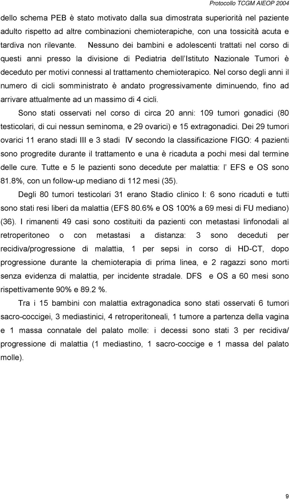 Nel corso degli anni il numero di cicli somministrato è andato progressivamente diminuendo, fino ad arrivare attualmente ad un massimo di 4 cicli.