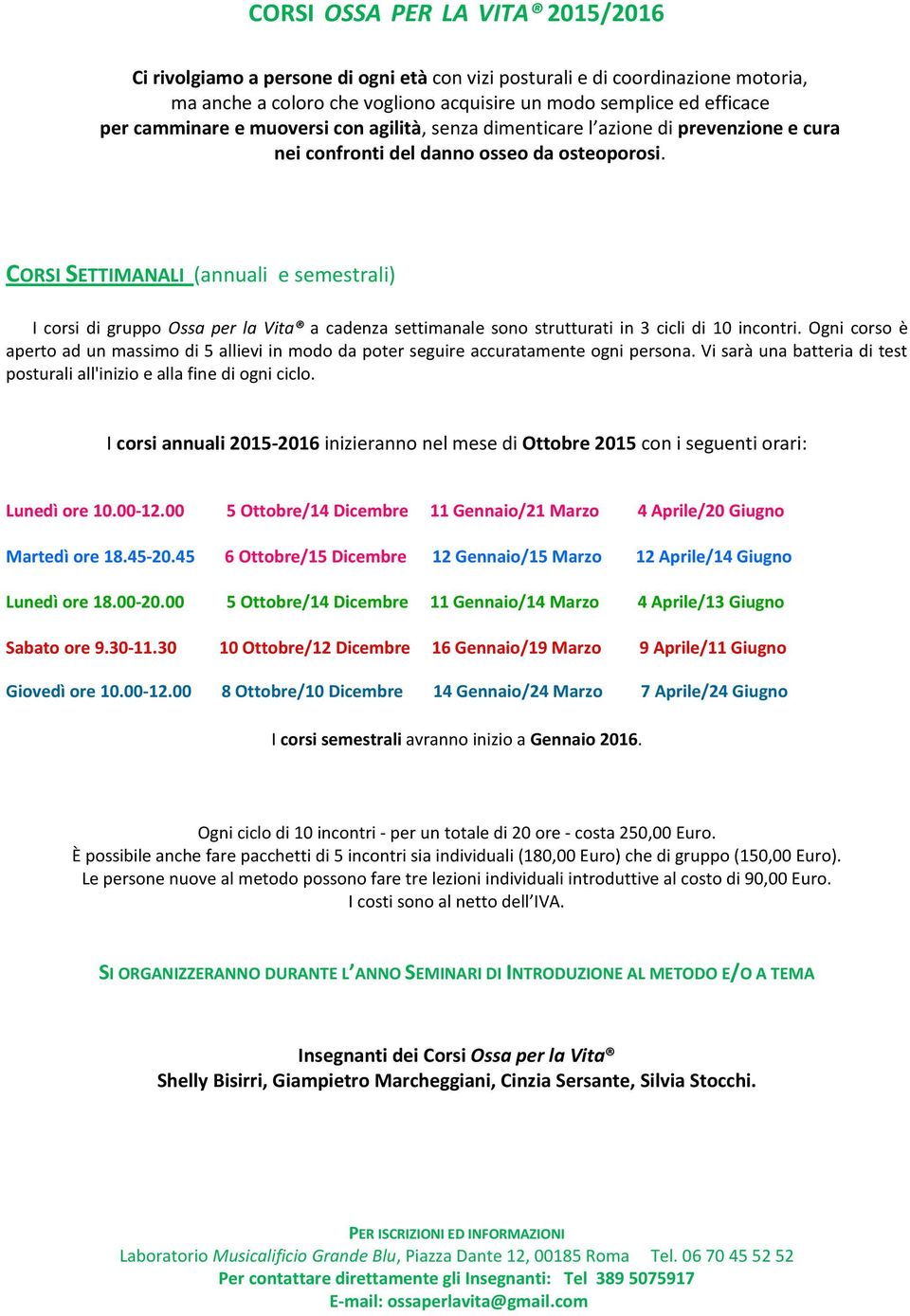 CORSI SETTIMANALI (annuali e semestrali) I corsi di gruppo Ossa per la Vita a cadenza settimanale sono strutturati in 3 cicli di 10 incontri.