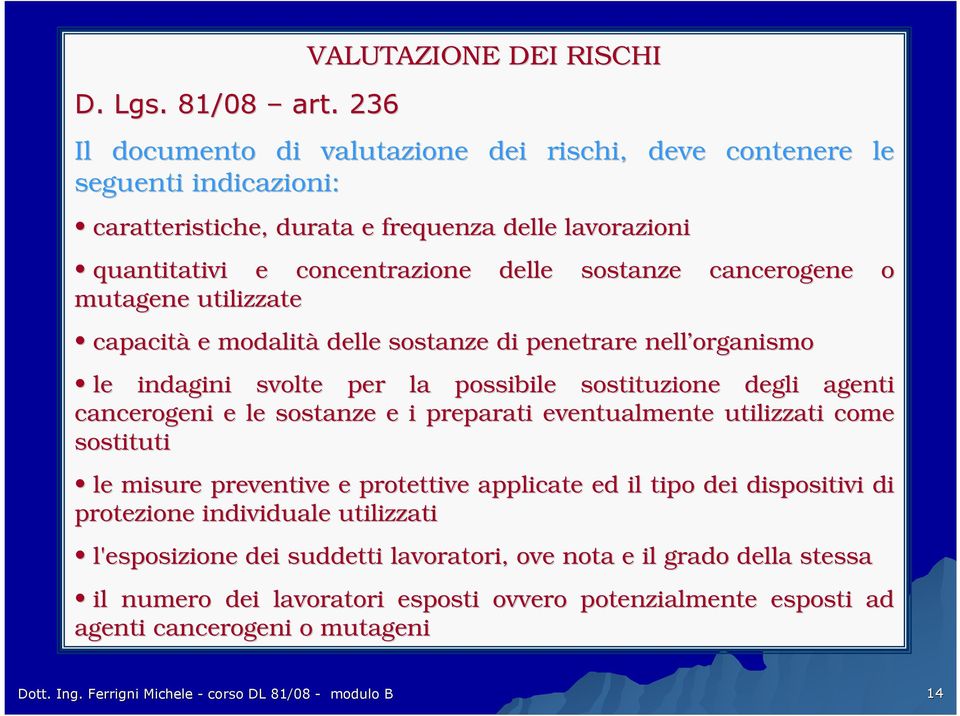 sostanze cancerogene o mutagene utilizzate capacità e modalità delle sostanze di penetrare nell organismo le indagini svolte per la possibile sostituzione degli agenti cancerogeni e le sostanze e i