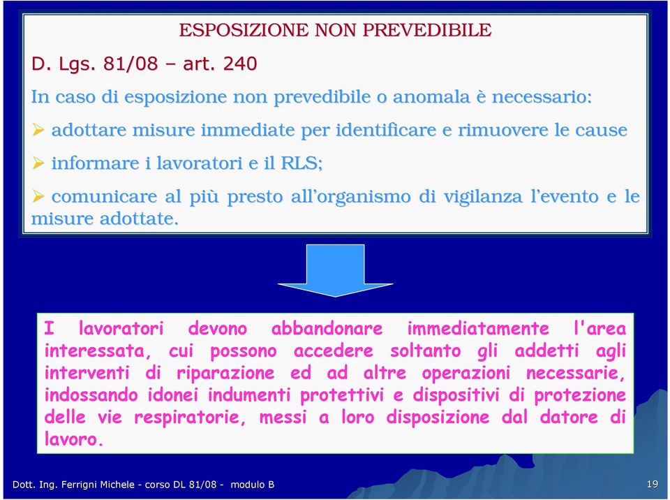 informare i lavoratori e il RLS; comunicare al più presto all organismo di vigilanza l evento l e le misure adottate.