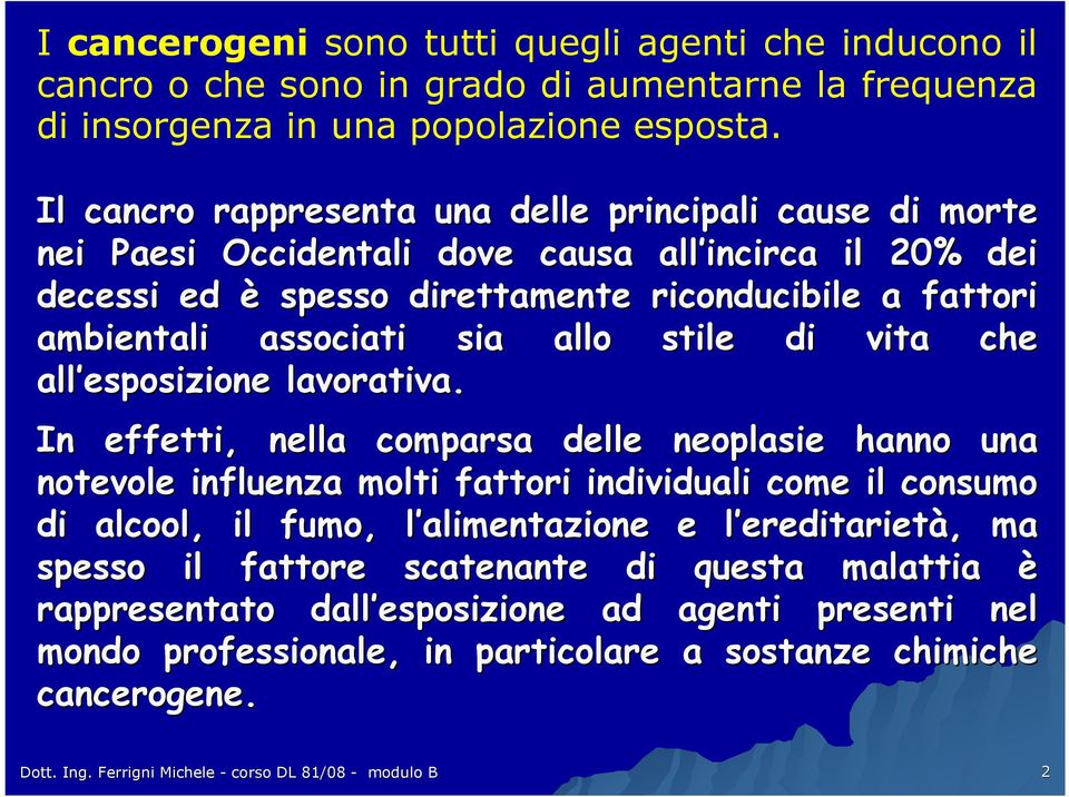 allo stile di vita che all esposizione lavorativa.