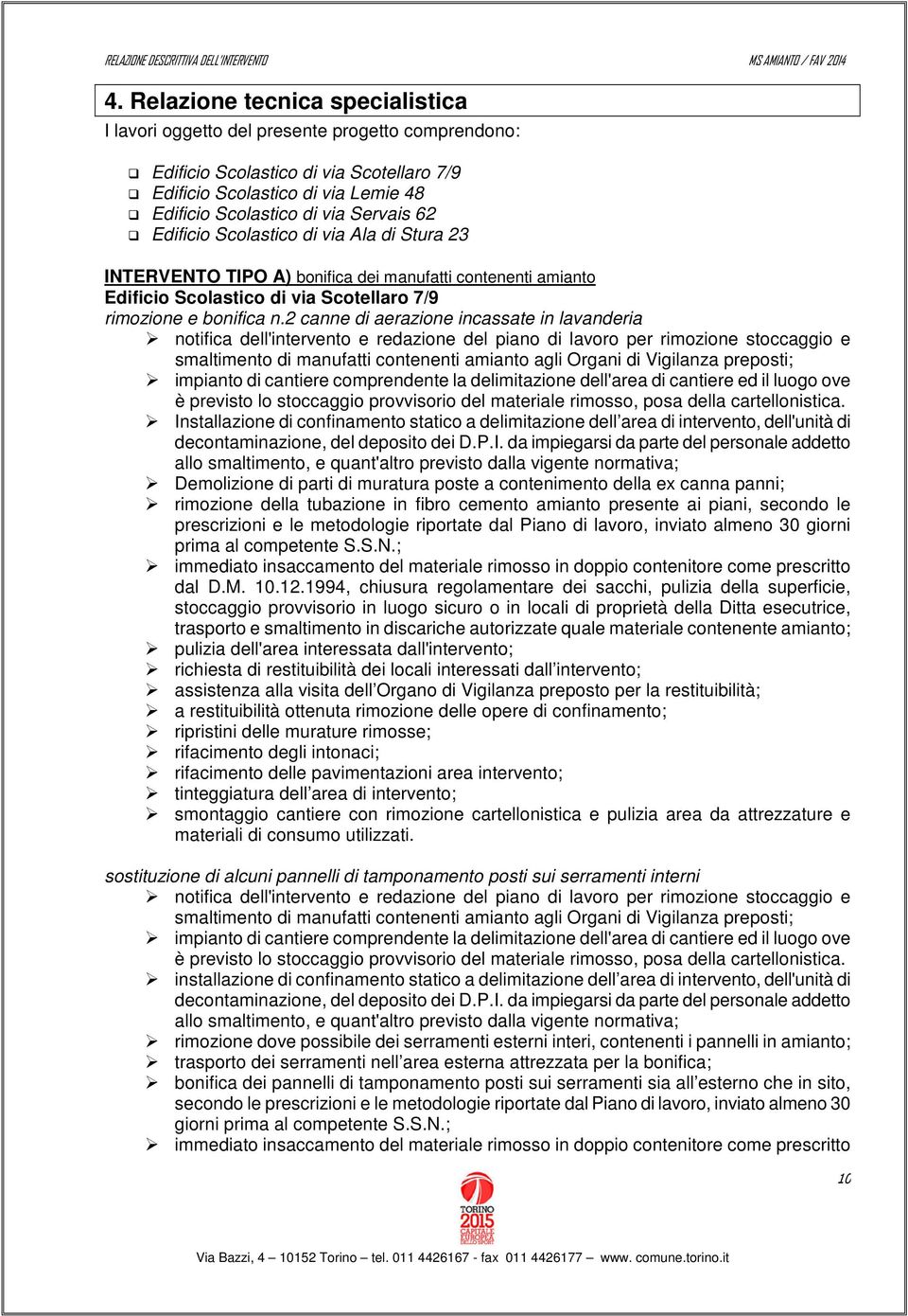 2 canne di aerazione incassate in lavanderia notifica dell'intervento e redazione del piano di lavoro per rimozione stoccaggio e smaltimento di manufatti contenenti amianto agli Organi di Vigilanza