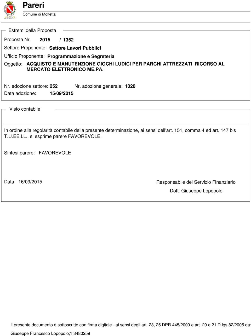 ELETTRONICO ME.PA. Nr. adozione settore: 252 Nr. adozione generale: 1020 Data adozione: 15/09/2015 Visto contabile In ordine alla regolarità contabile della presente determinazione, ai sensi dell'art.