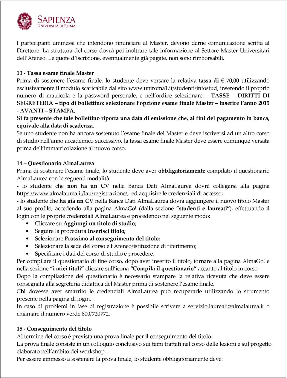 13 - Tassa esame finale Master Prima di sostenere l esame finale, lo studente deve versare la relativa tassa di 70,00 utilizzando esclusivamente il modulo scaricabile dal sito www.uniroma1.