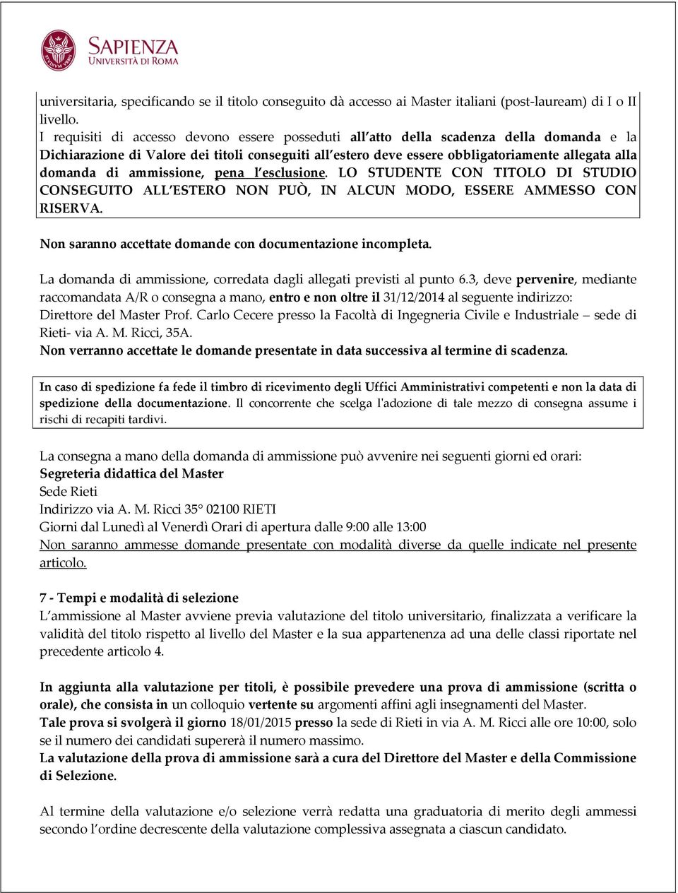 di ammissione, pena l esclusione. LO STUDENTE CON TITOLO DI STUDIO CONSEGUITO ALL ESTERO NON PUÒ, IN ALCUN MODO, ESSERE AMMESSO CON RISERVA.