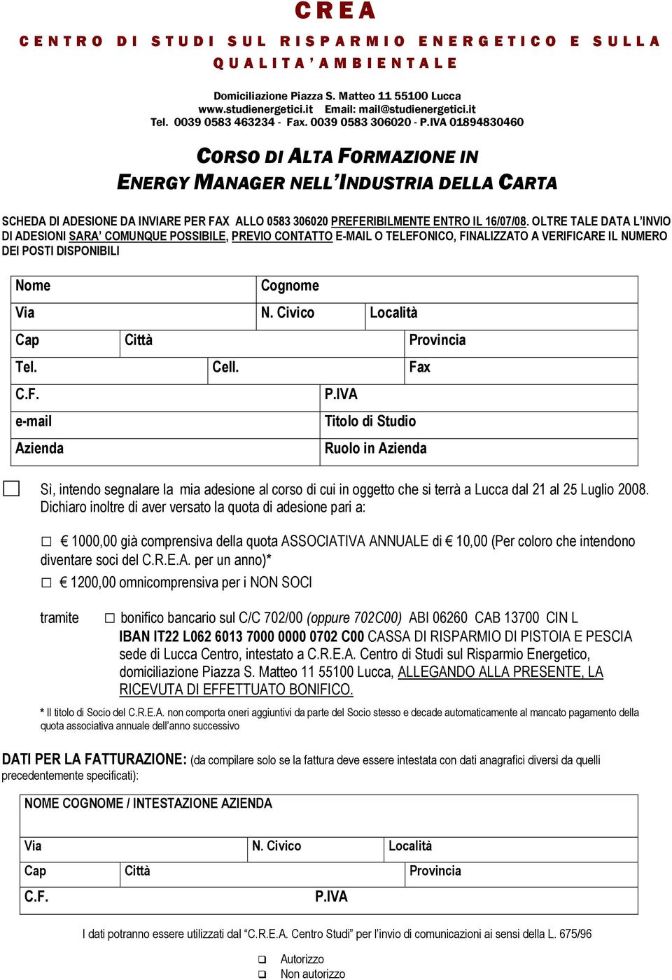 IVA 01894830460 CORSO DI ALTA FORMAZIONE IN ENERGY MANAGER NELL INDUSTRIA DELLA CARTA SCHEDA DI ADESIONE DA INVIARE PER FAX ALLO 0583 306020 PREFERIBILMENTE ENTRO IL 16/07/08.