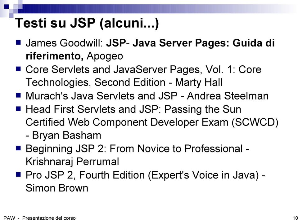 1: Core Technologies, Second Edition - Marty Hall Murach's Java Servlets and JSP - Andrea Steelman Head First Servlets and