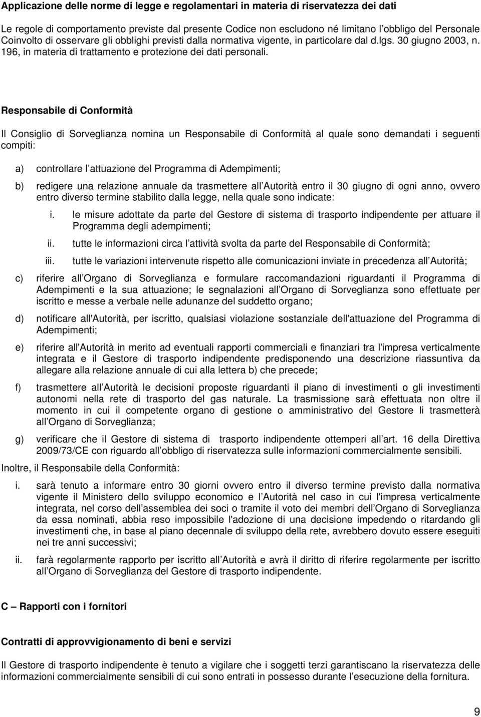 Responsabile di Conformità Il Consiglio di Sorveglianza nomina un Responsabile di Conformità al quale sono demandati i seguenti compiti: a) controllare l attuazione del Programma di Adempimenti; b)