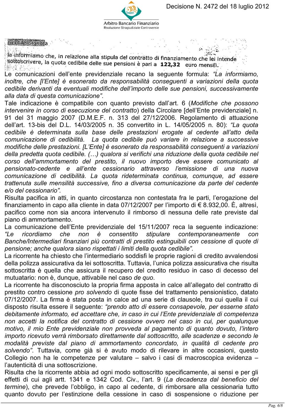6 (Modifiche che possono intervenire in corso di esecuzione del contratto) della Circolare [dell Ente previdenziale] n. 91 del 31 maggio 2007 (D.M.E.F. n. 313 del 27/12/2006.
