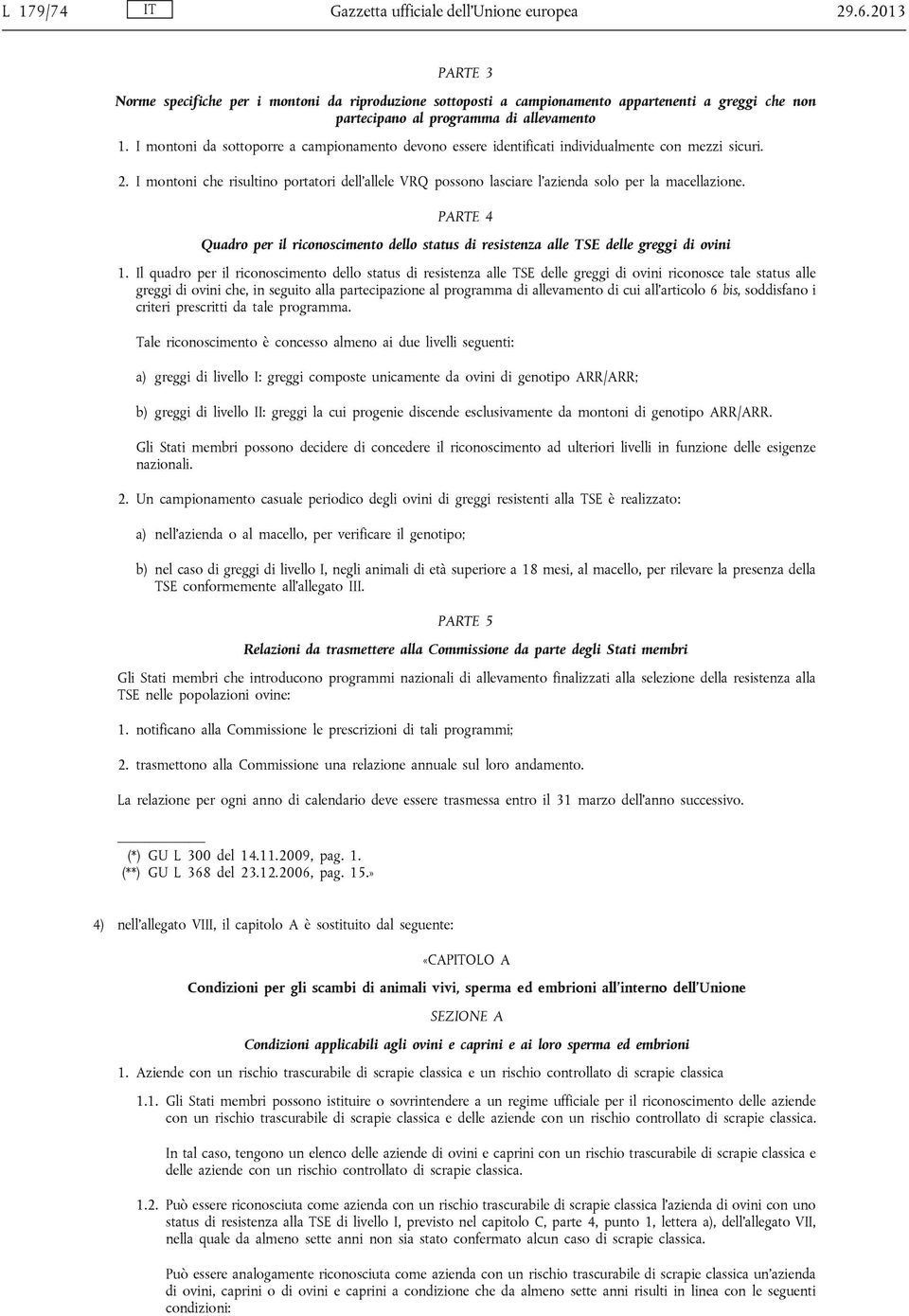 I montoni da sottoporre a campionamento devono essere identificati individualmente con mezzi sicuri. 2.