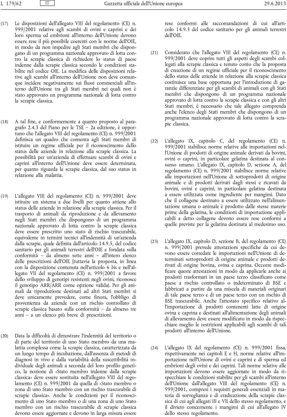 Stati membri che dispongano di un programma nazionale approvato di lotta contro la scrapie classica di richiedere lo status di paese indenne dalla scrapie classica secondo le condizioni stabilite nel