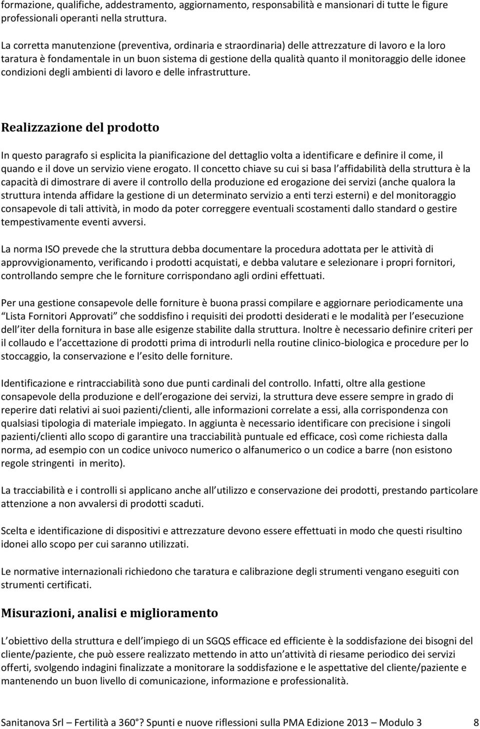 delle idonee condizioni degli ambienti di lavoro e delle infrastrutture.