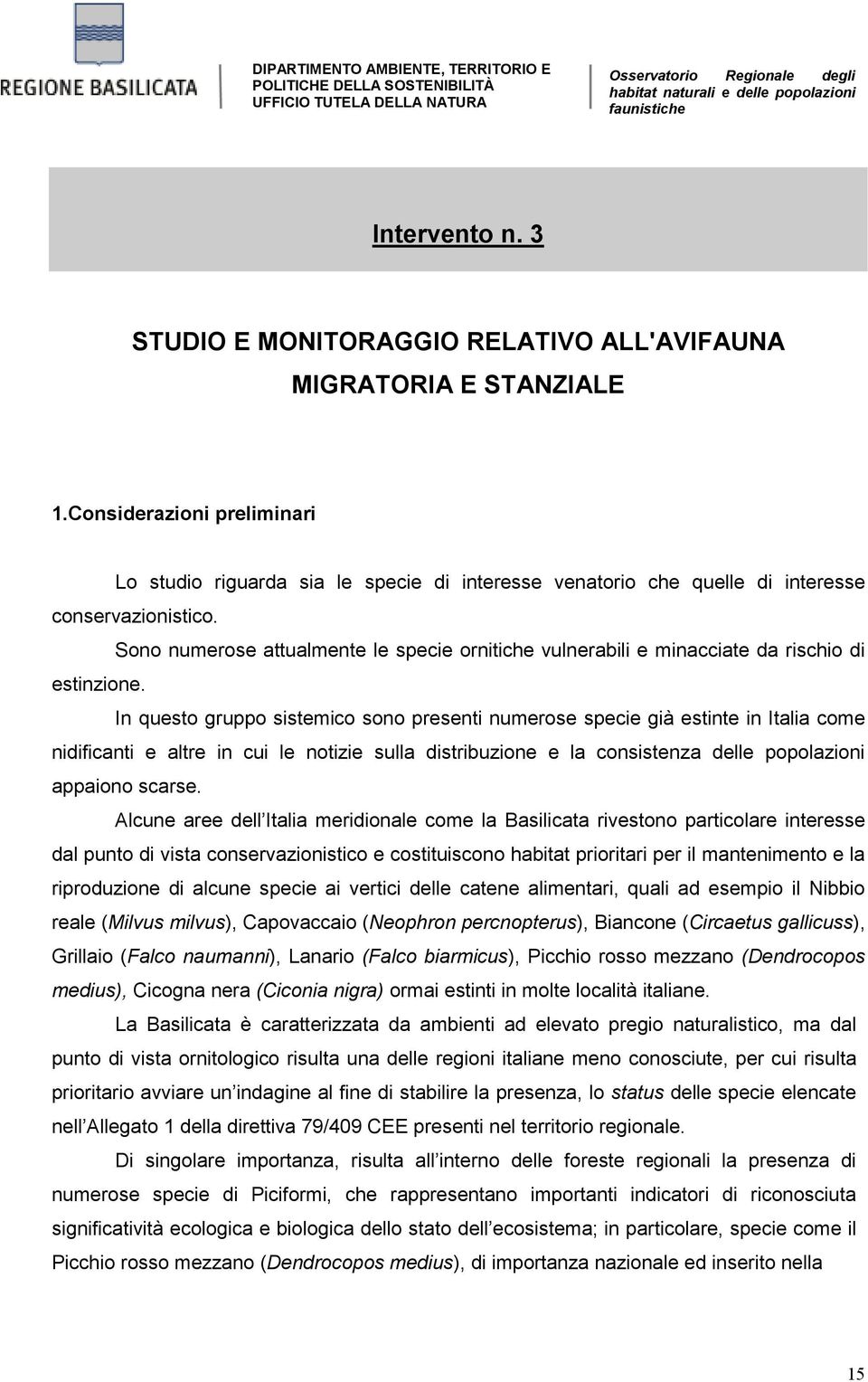 Sono numerose attualmente le specie ornitiche vulnerabili e minacciate da rischio di estinzione.