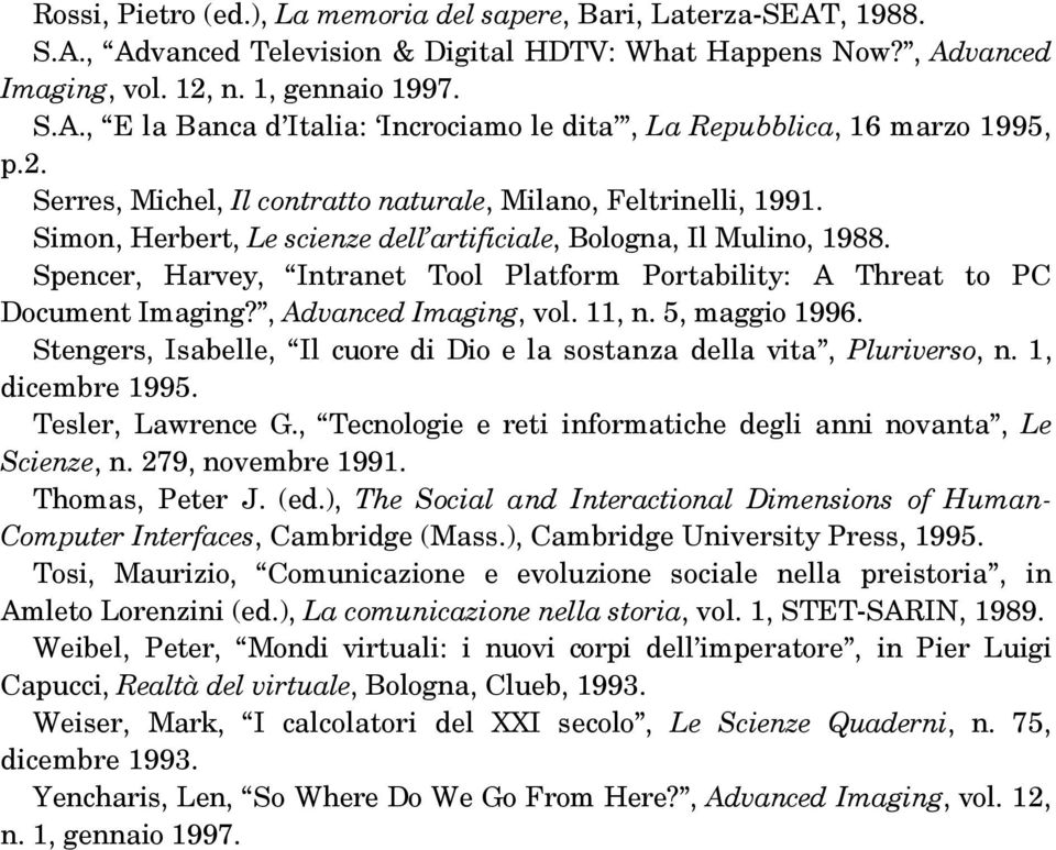 Spencer, Harvey, Intranet Tool Platform Portability: A Threat to PC Document Imaging?, Advanced Imaging, vol. 11, n. 5, maggio 1996.