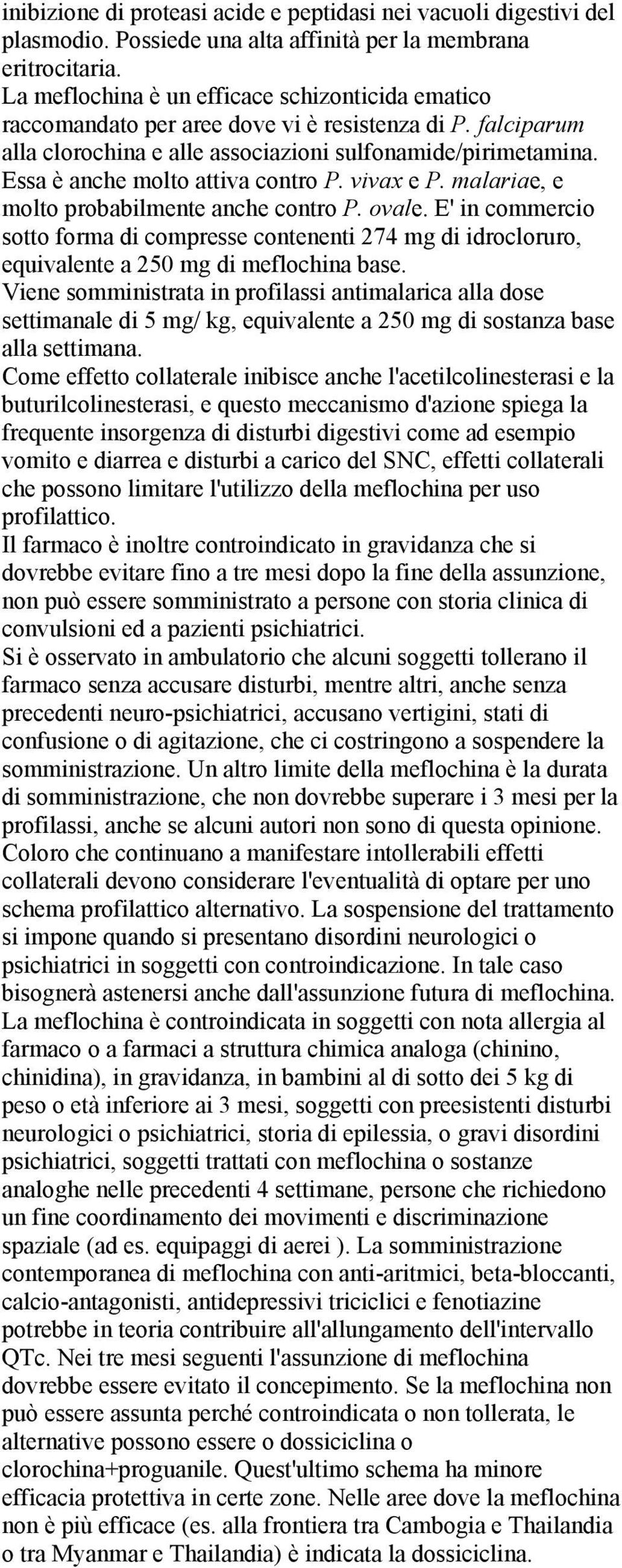 Essa è anche molto attiva contro P. vivax e P. malariae, e molto probabilmente anche contro P. ovale.