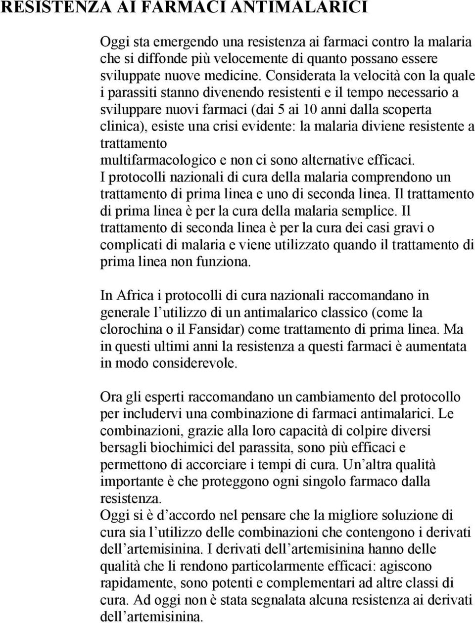 malaria diviene resistente a trattamento multifarmacologico e non ci sono alternative efficaci.