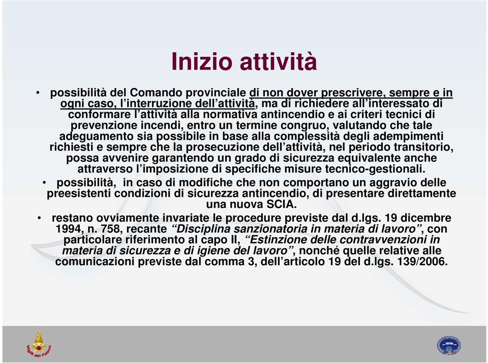 che la prosecuzione dell attività, nel periodo transitorio, possa avvenire garantendo un grado di sicurezza equivalente anche attraverso l imposizione di specifiche misure tecnico-gestionali.