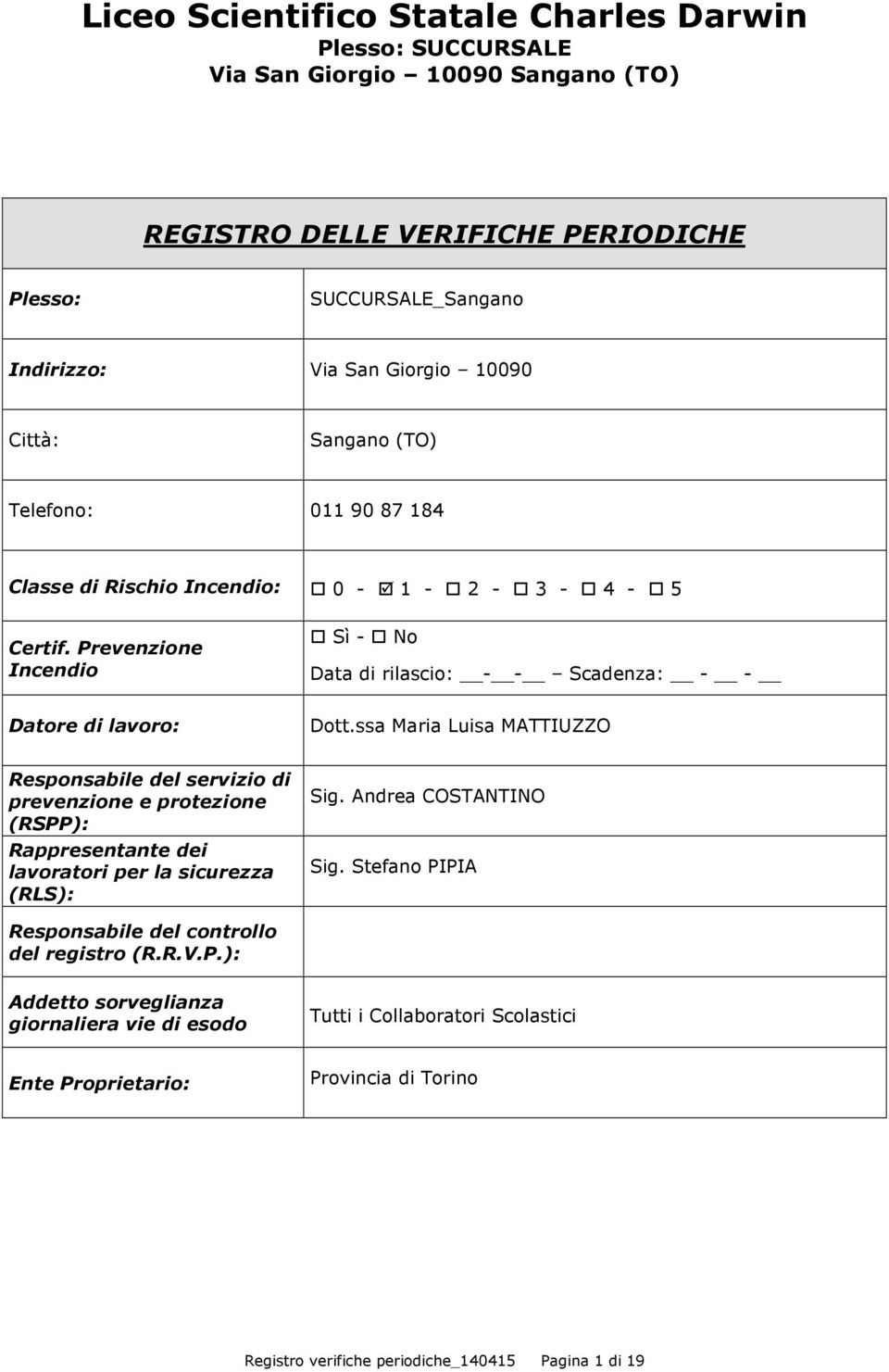 ssa Maria Luisa MATTIUZZO Responsabile del servizio di prevenzione e protezione (RSPP): Rappresentante dei lavoratori per la sicurezza (RLS): Sig. Andrea COSTANTINO Sig.