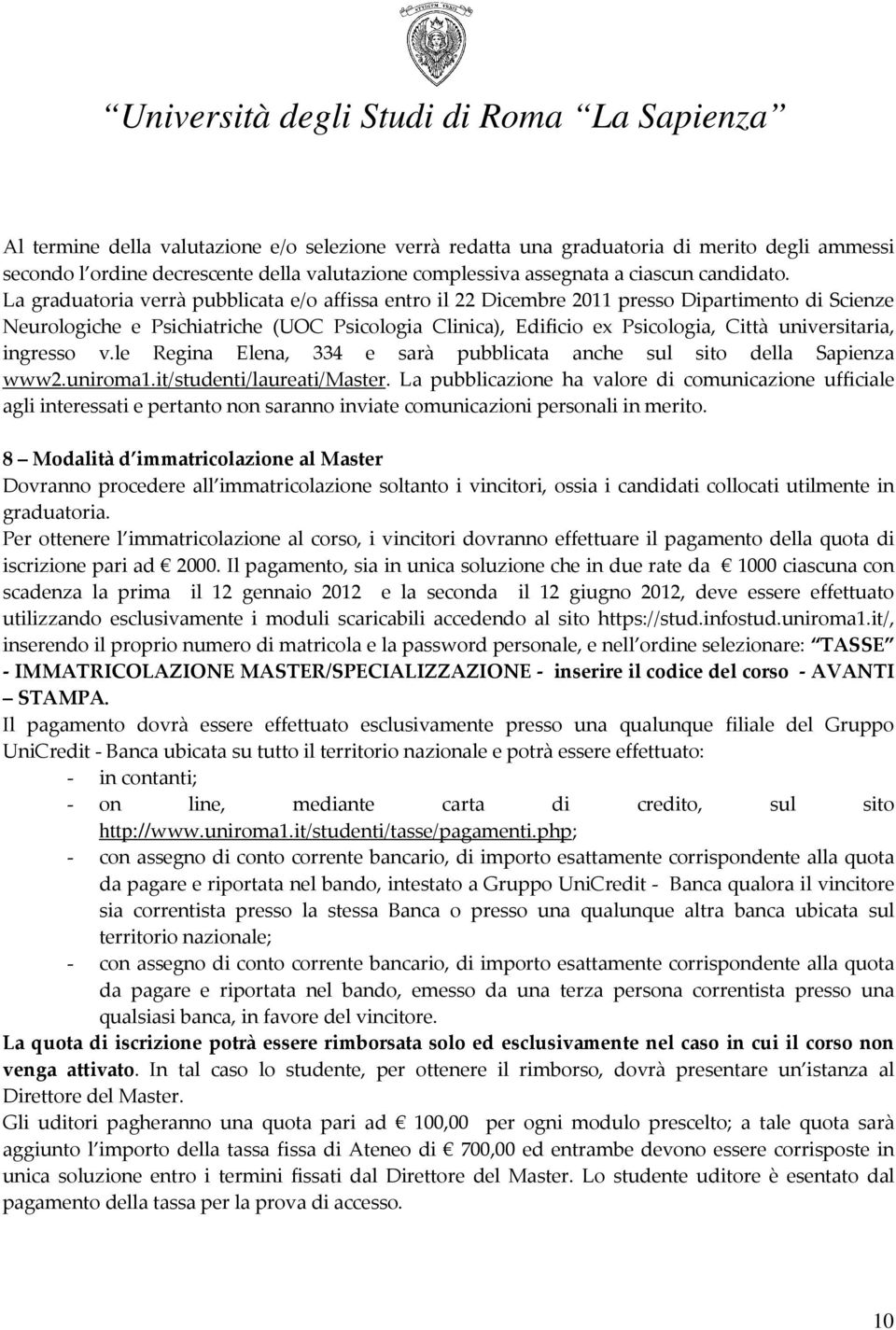 universitaria, ingresso v.le Regina Elena, 334 e sarà pubblicata anche sul sito della Sapienza www2.uniroma1.it/studenti/laureati/master.