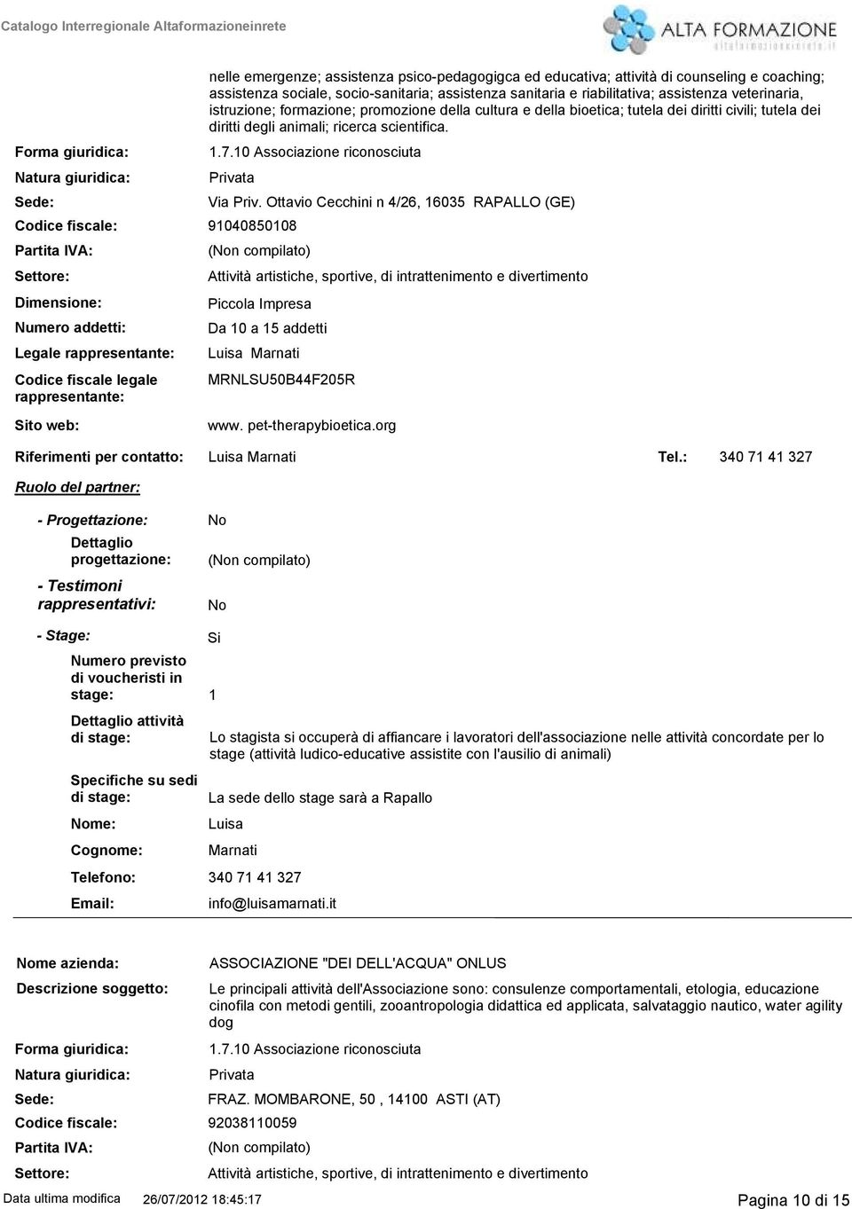 ed educativa; attività di counseling e coaching; assistenza sociale, sociosanitaria; assistenza sanitaria e riabilitativa; assistenza veterinaria, istruzione; formazione; promozione della cultura e