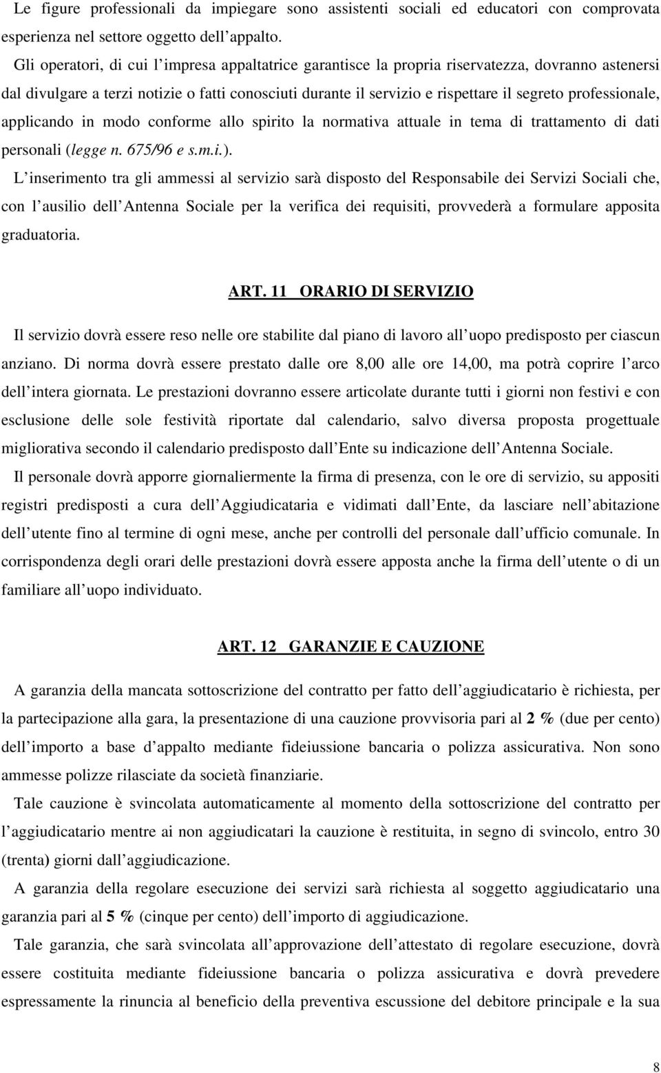 professionale, applicando in modo conforme allo spirito la normativa attuale in tema di trattamento di dati personali (legge n. 675/96 e s.m.i.).