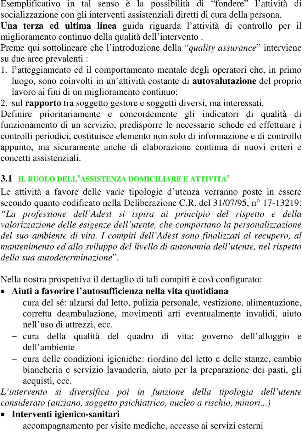 Preme qui sottolineare che l introduzione della quality assurance interviene su due aree prevalenti : 1.