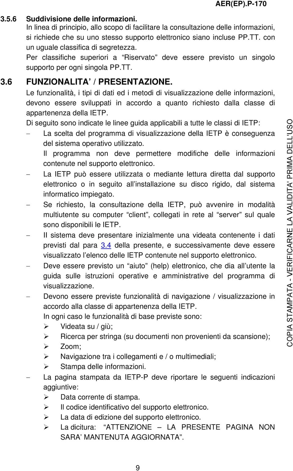 Le funzionalità, i tipi di dati ed i metodi di visualizzazione delle informazioni, devono essere sviluppati in accordo a quanto richiesto dalla classe di appartenenza della IETP.