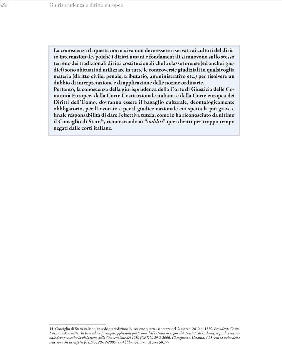 penale, tributario, amministrativo etc.) per risolvere un dubbio di interpretazione e di applicazione delle norme ordinarie.