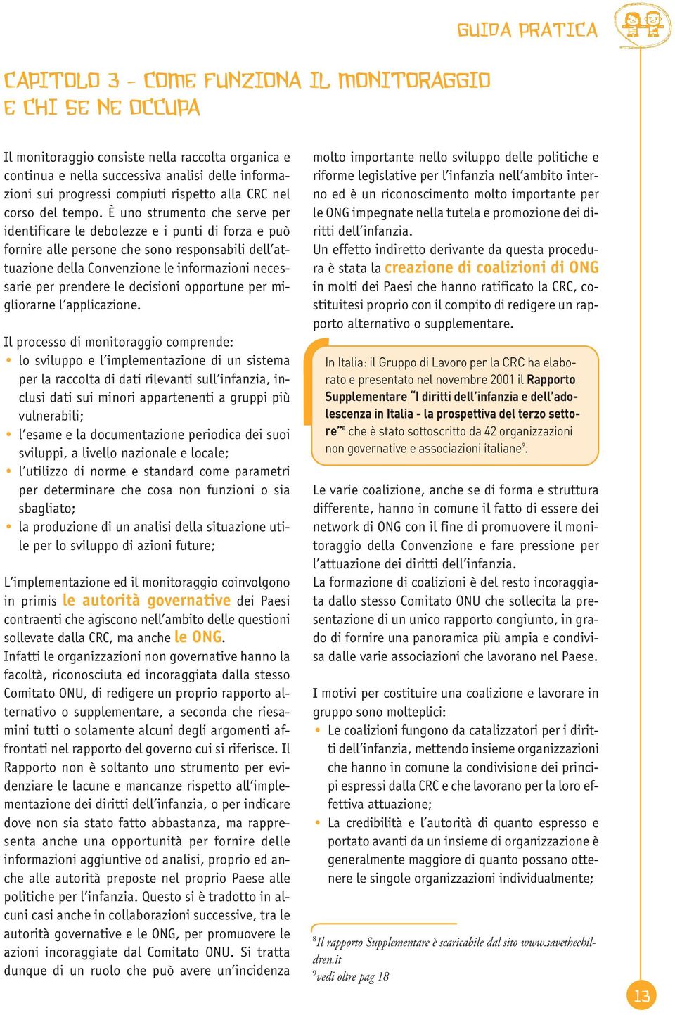 È uno strumento che serve per identificare le debolezze e i punti di forza e può fornire alle persone che sono responsabili dell attuazione della Convenzione le informazioni necessarie per prendere