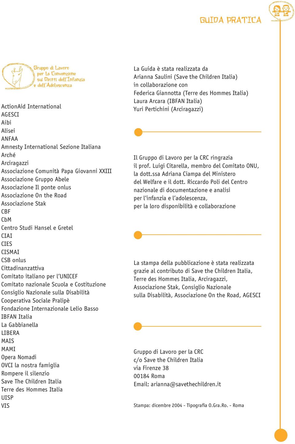 nazionale Scuola e Costituzione Consiglio Nazionale sulla Disabilità Cooperativa Sociale Pralipè Fondazione Internazionale Lelio Basso IBFAN Italia La Gabbianella LIBERA MAIS MAMI Opera Nomadi OVCI