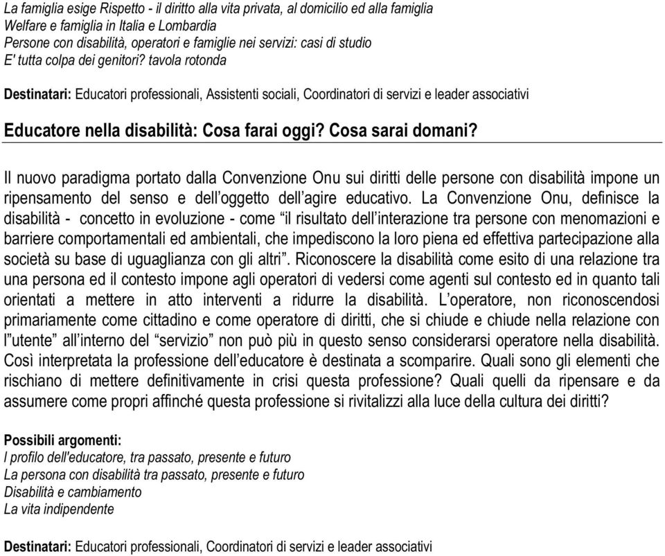 Cosa sarai domani? Il nuovo paradigma portato dalla Convenzione Onu sui diritti delle persone con disabilità impone un ripensamento del senso e dell oggetto dell agire educativo.