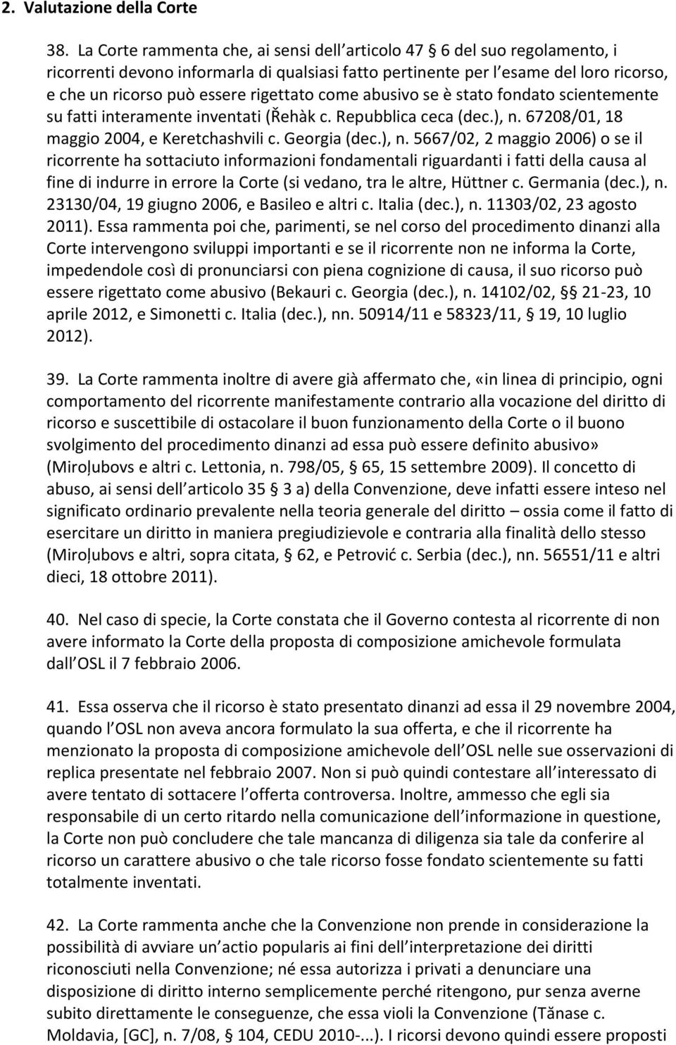 rigettato come abusivo se è stato fondato scientemente su fatti interamente inventati (Řehàk c. Repubblica ceca (dec.), n.