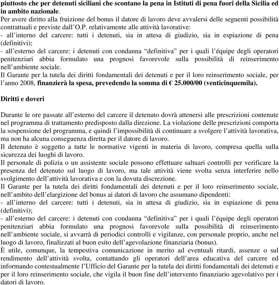 carcere: tutti i detenuti, sia in attesa di giudizio, sia in espiazione di pena (definitivi); - all esterno del carcere: i detenuti con condanna definitiva per i quali l équipe degli operatori