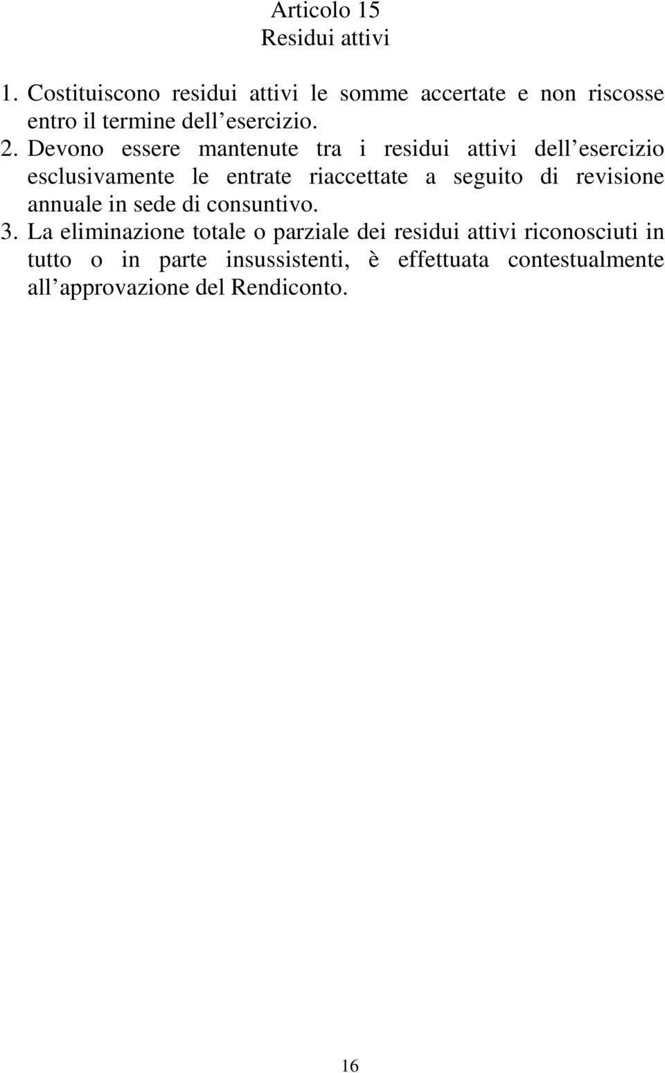 Devono essere mantenute tra i residui attivi dell esercizio esclusivamente le entrate riaccettate a seguito di