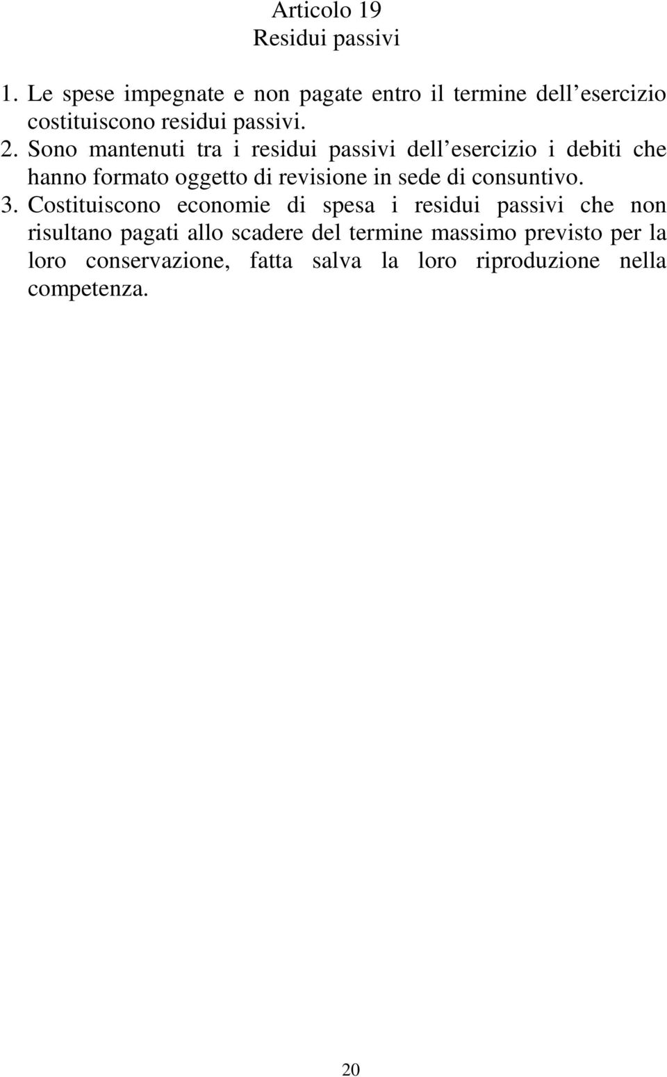 Sono mantenuti tra i residui passivi dell esercizio i debiti che hanno formato oggetto di revisione in sede di