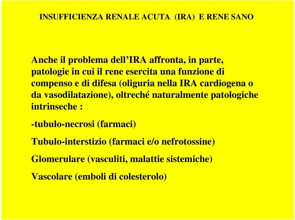 vasodilatazione), oltreché naturalmente patologiche intrinseche : -tubulo-necrosi (farmaci)