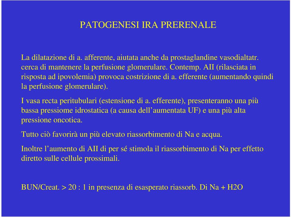 efferente), presenteranno una più bassa pressiome idrostatica (a causa dell aumentata UF) e una più alta pressione oncotica.