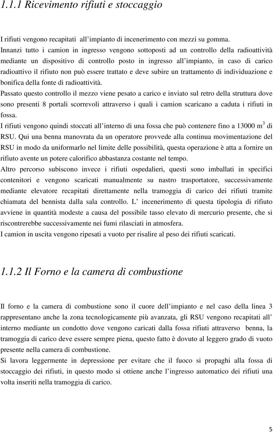 non può essere trattato e deve subire un trattamento di individuazione e bonifica della fonte di radioattività.