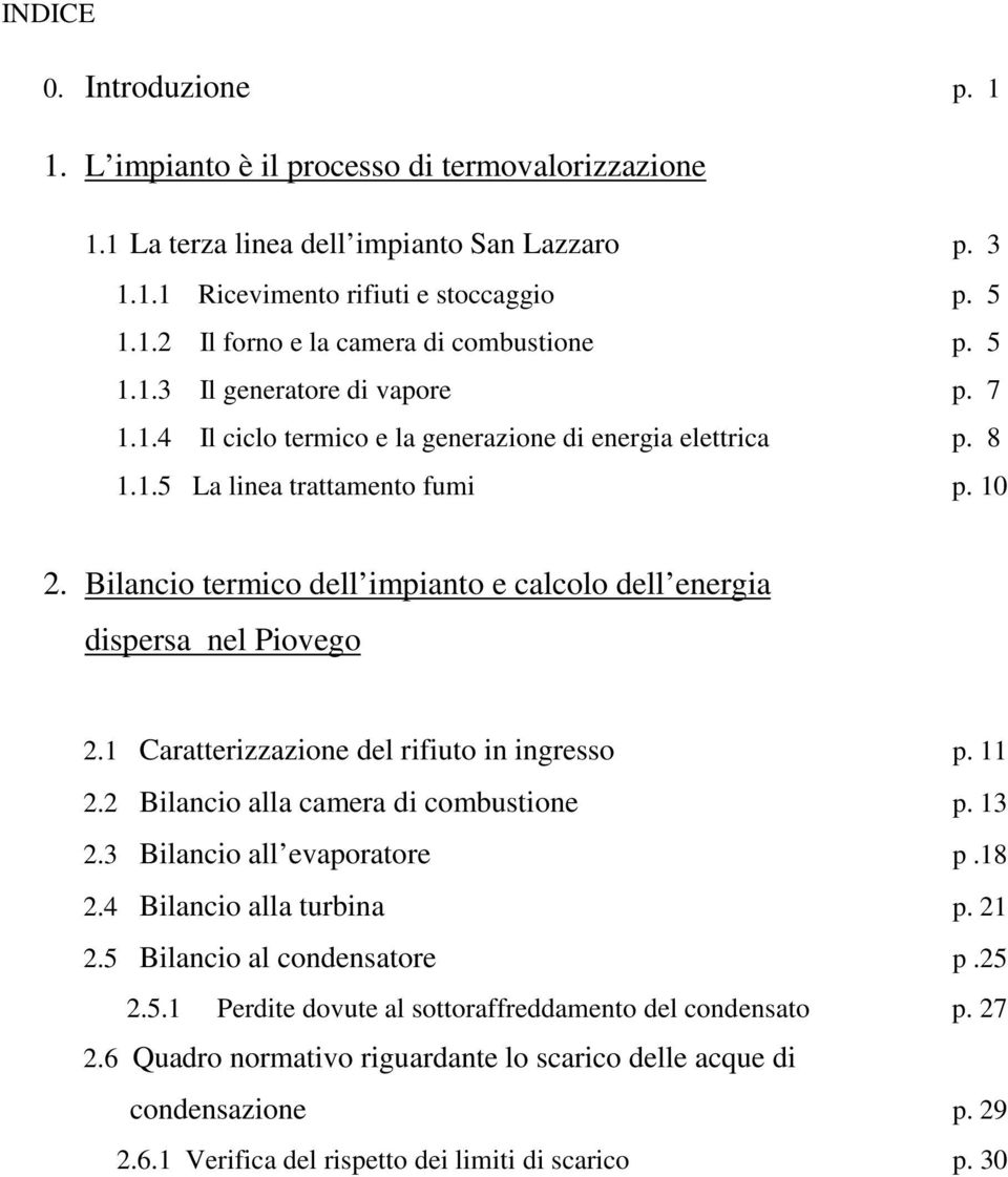 Bilancio termico dell impianto e calcolo dell energia dispersa nel Piovego 2.1 Caratterizzazione del rifiuto in ingresso p. 11 2.2 Bilancio alla camera di combustione p. 13 2.