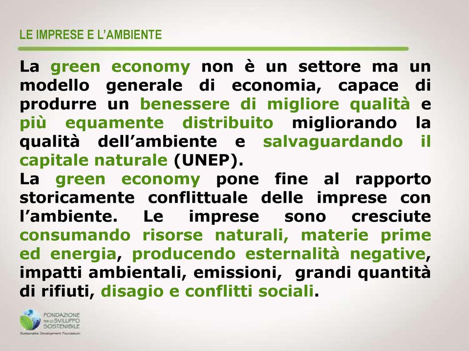 La green economy pone fine al rapporto storicamente conflittuale delle imprese con l ambiente.