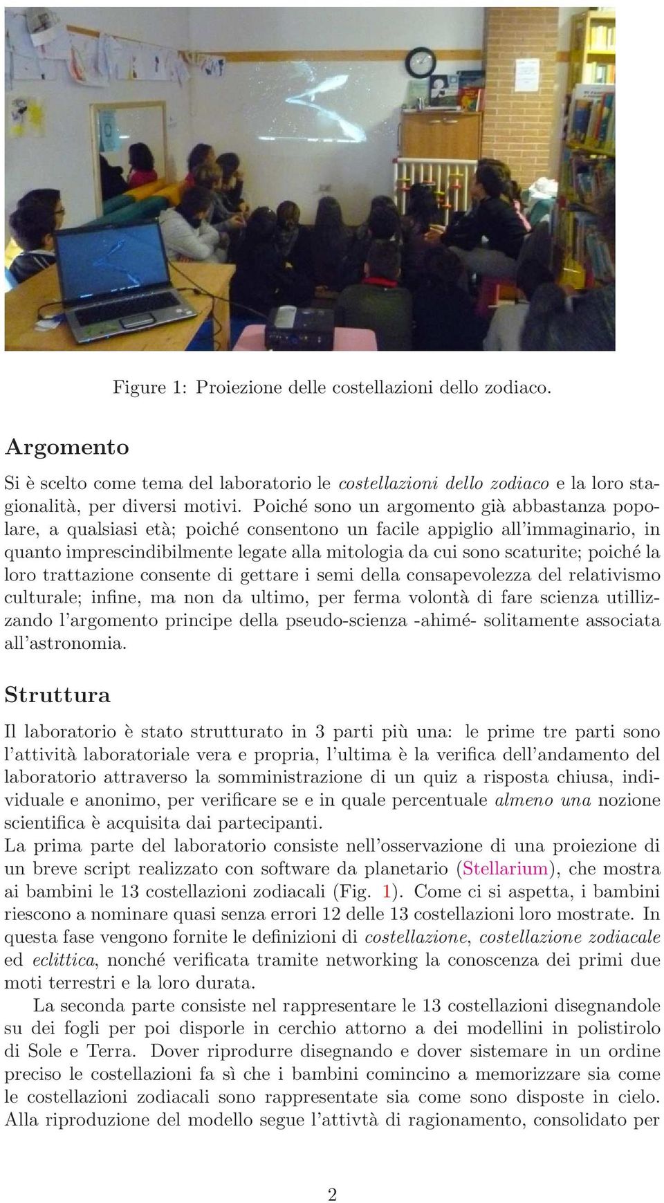 poiché la loro trattazione consente di gettare i semi della consapevolezza del relativismo culturale; infine, ma non da ultimo, per ferma volontà di fare scienza utillizzando l argomento principe