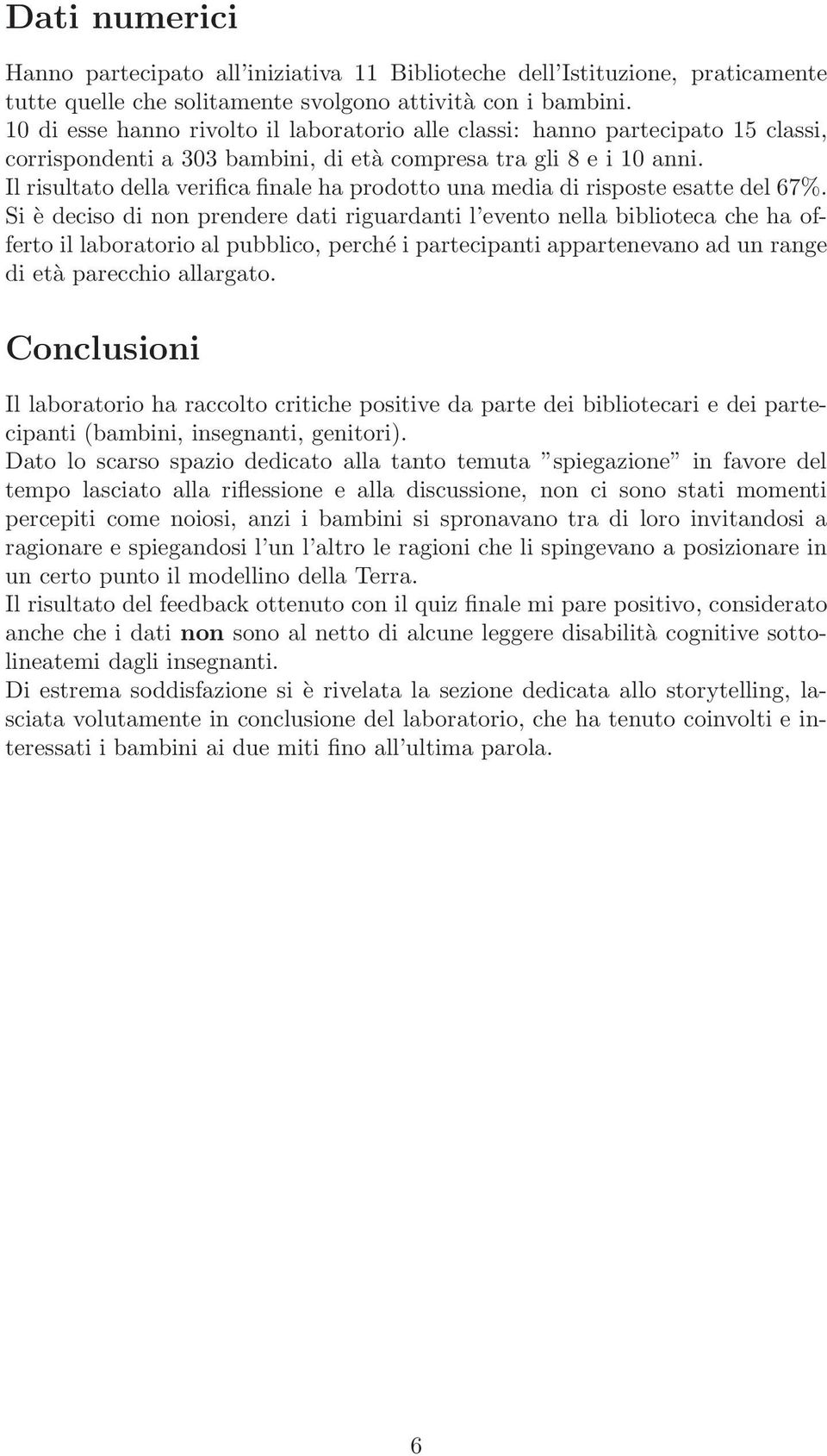 Il risultato della verifica finale ha prodotto una media di risposte esatte del 67%.