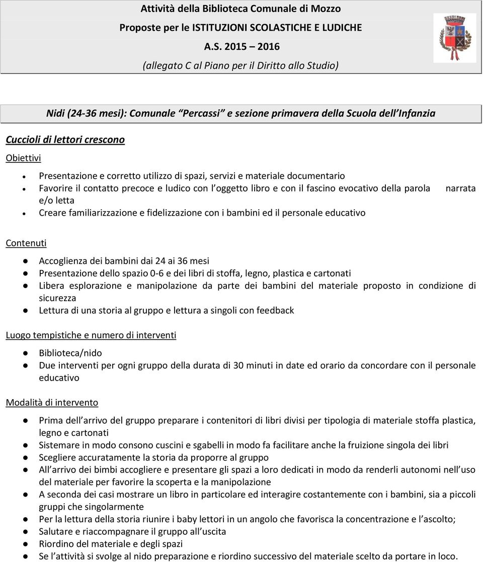 OLASTICHE E LUDICHE A.S. 2015 2016 (allegato C al Piano per il Diritto allo Studio) Nidi (24-36 mesi): Comunale Percassi e sezione primavera della Scuola dell Infanzia Cuccioli di lettori crescono